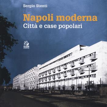 Napoli moderna. Città e case popolari - Sergio Stenti - Libro CLEAN 2025, Napoli e la Campania | Libraccio.it