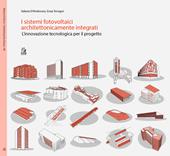 I sistemi fotovoltaici architettonicamente integrati. L’innovazione tecnologica per il progetto