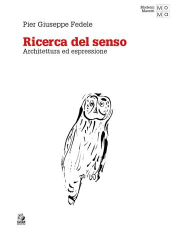 Ricerca del senso. Architettura ed espressione - Pier Giuseppe Fedele - Libro CLEAN 2025, Moderni maestri | Libraccio.it