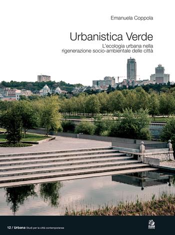 Urbanistica verde. L'ecologia urbana nella rigenerazione socio-ambientale delle città - Emanuela Coppola - Libro CLEAN 2025, Urbana. Studi per la città contemporanea | Libraccio.it