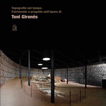 Topografie nel tempo. Patrimonio e progetto nell'opera di Toni Gironès  - Libro CLEAN 2025, Mostre e maestri di architettura | Libraccio.it