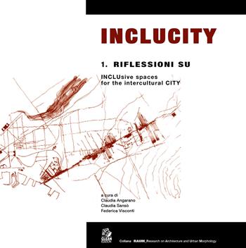 Inclucity. Riflessioni su inclusive spaces. Vol. 1: Riflessioni su INCLUsive spaces for the intercultural CITY  - Libro CLEAN 2025, RAUM Research on Architecture and Urban Morphology | Libraccio.it