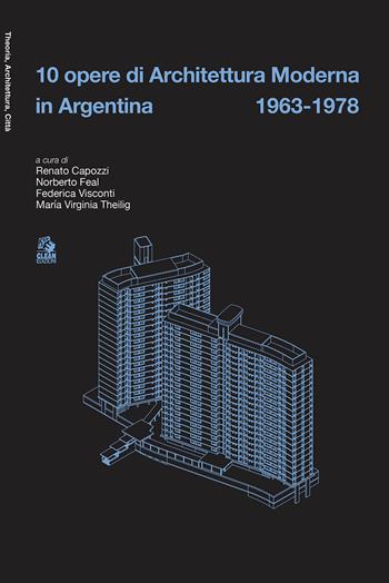 10 opere di architettura moderna in Argentina 1963-78  - Libro CLEAN 2025, Theoria, architettura, città | Libraccio.it