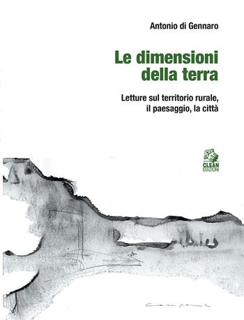 Le dimensioni della terra. Letture sul territorio rurale, il paesaggio, la città - Antonio Di Gennaro - Libro CLEAN 2025, Urbanistica | Libraccio.it