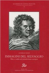 Immagini del selvaggio. Mito e realtà nel primitivo europeo - Lionello Sozzi - Libro Edizioni di Storia e Letteratura 2002, Quaderni di cultura francese | Libraccio.it