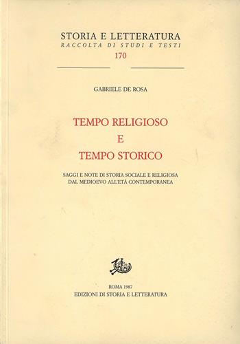 Tempo religioso e tempo storico. Saggi e note di storia sociale e religiosa dal Medioevo all'età contemporanea - Gabriele De Rosa - Libro Edizioni di Storia e Letteratura 1987, Storia e letteratura | Libraccio.it