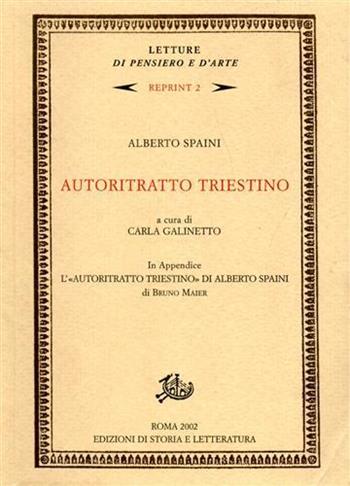 Autoritratto triestino. In appendice l'«autoritratto triestino» di Alberto Spaini di Bruno Maier - Alberto Spaini - Libro Edizioni di Storia e Letteratura 2002, Letture di pensiero e d'arte. Reprint | Libraccio.it