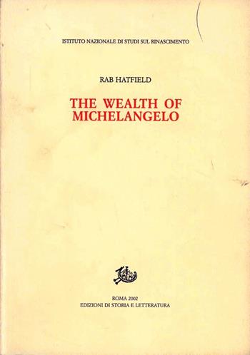 The wealth of Michelangelo - Rab Hatfield - Libro Edizioni di Storia e Letteratura 2002, Studi e testi del Rinascimento europeo | Libraccio.it