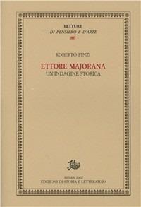 Ettore Majorana. Un'indagine storica - Roberto Finzi - Libro Storia e Letteratura 2002, Letture di pensiero e d'arte | Libraccio.it