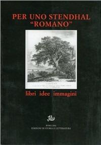 Per uno Stendhal «romano». Libri, idee, immagini  - Libro Edizioni di Storia e Letteratura 2002, Opere varie | Libraccio.it