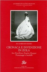Cronaca e invenzione in Zola. «Son excellence Eugène Rougon». Personaggi e modelli - Isa Dardano Basso - Libro Edizioni di Storia e Letteratura 2003, Quaderni di cultura francese | Libraccio.it