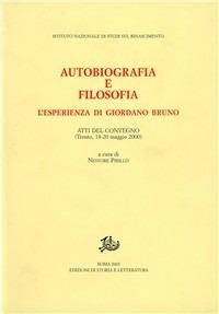 Autobiografia e filosofia. L'esperienza di Giordano Bruno  - Libro Edizioni di Storia e Letteratura 2003, Studi e testi del Rinascimento europeo | Libraccio.it