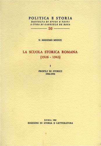 La scuola storica romana (1926-1943). Vol. 1: Profili di storici 1926-1936 - Umberto M. Miozzi - Libro Edizioni di Storia e Letteratura 2003, Politica e storia | Libraccio.it