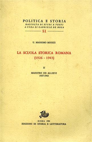 La scuola storica romana (1926-43). Vol. 2: Maestro ed allievi (1937-1943) - Umberto M. Miozzi - Libro Edizioni di Storia e Letteratura 1984, Politica e storia | Libraccio.it