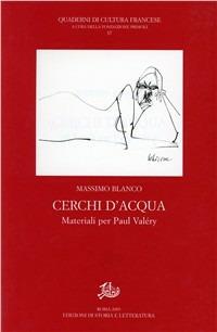 Cerchi d'acqua. Materiali per Paul Valéry - Massimo Blanco - Libro Edizioni di Storia e Letteratura 2003, Quaderni di cultura francese | Libraccio.it