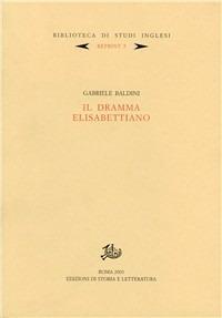 Il dramma elisabettiano - Gabriele Baldini - Libro Edizioni di Storia e Letteratura 2003, Biblioteca di studi inglesi. Reprint | Libraccio.it