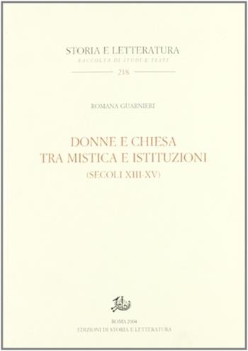 Donne e Chiesa tra mistica e istituzioni (secoli XIII-XV) - Romana Guarnieri - Libro Edizioni di Storia e Letteratura 2004, Storia e letteratura | Libraccio.it