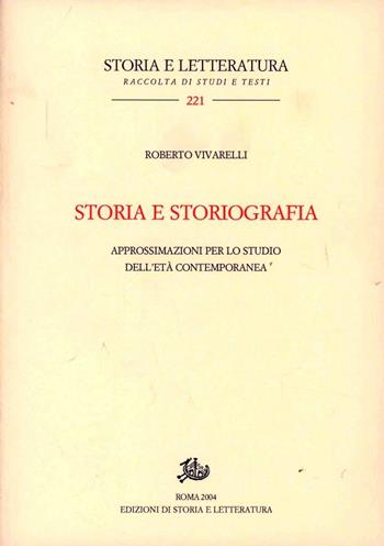Storia e storiografia. Approssimazioni per lo studio dell'età contemporanea - Roberto Vivarelli - Libro Edizioni di Storia e Letteratura 2004, Storia e letteratura | Libraccio.it