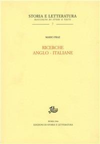 Ricerche anglo-italiane - Mario Praz - Libro Edizioni di Storia e Letteratura 1950, Storia e letteratura | Libraccio.it