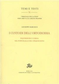 I custodi dell'ortodossia. Inquisizione e Chiesa nel Portogallo del Cinquecento - Giuseppe Marcocci - Libro Edizioni di Storia e Letteratura 2005, Temi e testi | Libraccio.it