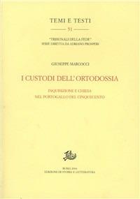 I custodi dell'ortodossia. Inquisizione e Chiesa nel Portogallo del Cinquecento - Giuseppe Marcocci - Libro Storia e Letteratura 2005, Temi e testi | Libraccio.it