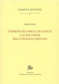 L' ermeneutica biblica di Galileo e le due strade della teologia cristiana - Mauro Pesce - Libro Storia e Letteratura 2005, Uomini e dottrine | Libraccio.it