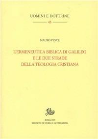 L'ermeneutica biblica di Galileo e le due strade della teologia cristiana - Mauro Pesce - Libro Edizioni di Storia e Letteratura 2005, Uomini e dottrine | Libraccio.it