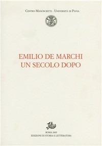 Emilio De Marchi un secolo dopo. In appendice: Emilio De Marchi (1851-1901). Documenti, immagini, manoscritti  - Libro Edizioni di Storia e Letteratura 2005, Centro manoscritti Università di Pavia | Libraccio.it