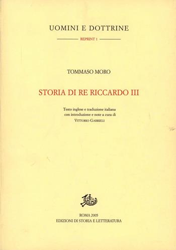 Storia di re Riccardo III. Testo inglese a fronte - Tommaso Moro - Libro Edizioni di Storia e Letteratura 2005, Uomini e dottrine | Libraccio.it