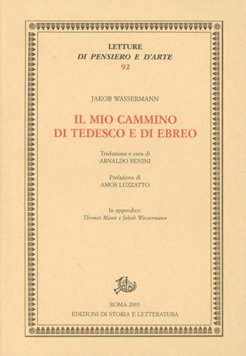 Il mio cammino di tedesco e di ebreo - Jakob Wassermann - Libro Edizioni di Storia e Letteratura 2005, Letture di pensiero e d'arte | Libraccio.it
