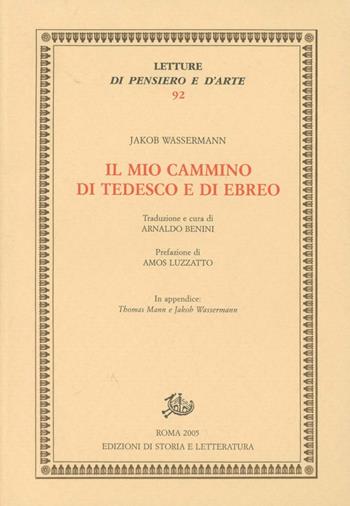 Il mio cammino di tedesco e di ebreo - Jakob Wassermann - Libro Storia e Letteratura 2005, Letture di pensiero e d'arte | Libraccio.it