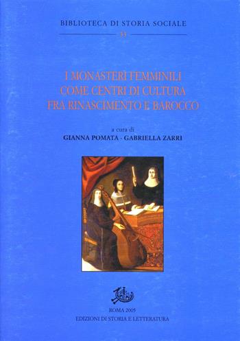 I monasteri femminili come centri di cultura fra Rinascimento e Barocco  - Libro Edizioni di Storia e Letteratura 2005, Biblioteca di storia sociale | Libraccio.it
