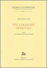 Epica francese medievale - Aurelio Roncaglia - Libro Edizioni di Storia e Letteratura 2012, Storia e letteratura | Libraccio.it