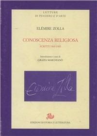 Conoscenza religiosa. Scritti 1969-1983 - Elémire Zolla - Libro Storia e Letteratura 2006, Letture di pensiero e d'arte. Reprint | Libraccio.it