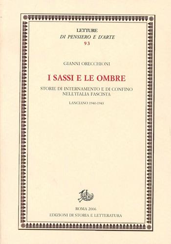 I sassi e le ombre. Storie di internamento e di confino nell'Italia fascista. Lanciano 1940-1943 - Gianni Orecchioni - Libro Storia e Letteratura 2006, Letture di pensiero e d'arte | Libraccio.it