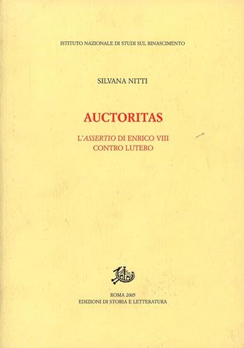 Auctoritas. L'assertio di Enrico VIII contro Lutero - Silvana Nitti - Libro Edizioni di Storia e Letteratura 2006, Studi e testi del Rinascimento europeo | Libraccio.it