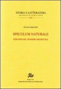 Speculum naturale. Percorsi del pensiero medievale - Tullio Gregory - Libro Edizioni di Storia e Letteratura 2008, Storia e letteratura | Libraccio.it