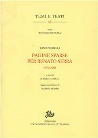 Pagine sparse per Renato Serra 1970-2004 - Cino Pedrelli - Libro Edizioni di Storia e Letteratura 2007, Temi e testi | Libraccio.it