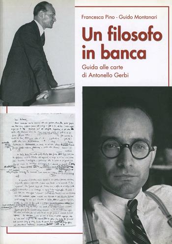 Un filosofo in banca. Guida alle carte di Antonello Gerbi - Francesca Pino, Guido Montanari - Libro Edizioni di Storia e Letteratura 2007, Opere varie | Libraccio.it