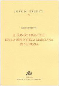 Il fondo francese della Biblioteca Marciana di Venezia - Sebastiano Bisson - Libro Edizioni di Storia e Letteratura 2008, Sussidi eruditi | Libraccio.it