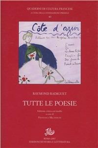Tutte le poesie - Raymond Radiguet - Libro Edizioni di Storia e Letteratura 2008, Quaderni di cultura francese | Libraccio.it