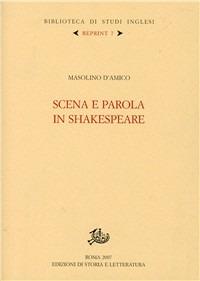 Scena e parola in Shakespeare - Masolino D'Amico - Libro Storia e Letteratura 2007, Biblioteca di studi inglesi. Reprint | Libraccio.it