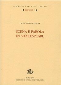 Scena e parola in Shakespeare - Masolino D'Amico - Libro Edizioni di Storia e Letteratura 2007, Biblioteca di studi inglesi. Reprint | Libraccio.it