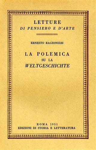 La polemica su la «Weltgeschichte» - Ernesto Ragionieri - Libro Storia e Letteratura 1951, Letture di pensiero e d'arte | Libraccio.it