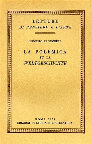 La polemica su la «Weltgeschichte» - Ernesto Ragionieri - Libro Edizioni di Storia e Letteratura 1951, Letture di pensiero e d'arte | Libraccio.it