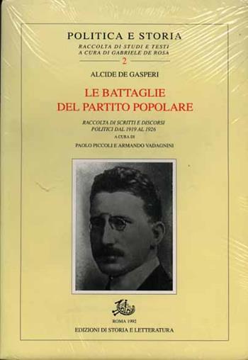 Le battaglie del Partito Popolare. Raccolta di scritti e discorsi politici dal 1919 al 1926 - Alcide De Gasperi - Libro Storia e Letteratura 1992, Politica e storia | Libraccio.it