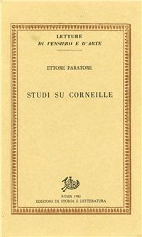 Studi su Corneille - Ettore Paratore - Libro Edizioni di Storia e Letteratura 1983, Letture di pensiero e d'arte | Libraccio.it