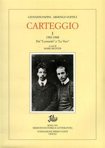 Carteggio (1903-1908). Vol. 1: 1903-1908. Dal «Leonardo» a «La voce» - Giovanni Papini, Ardengo Soffici - Libro Edizioni di Storia e Letteratura 1991, Epistolari, carteggi e testimonianze | Libraccio.it