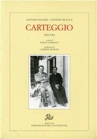 Carteggio (1929-1961) - Giuseppe De Luca, Antonio Baldini - Libro Edizioni di Storia e Letteratura 1992, Epistolari, carteggi e testimonianze | Libraccio.it