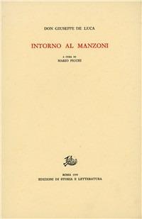 Intorno al Manzoni - Giuseppe De Luca - Libro Edizioni di Storia e Letteratura 1974, Giuseppe De Luca | Libraccio.it
